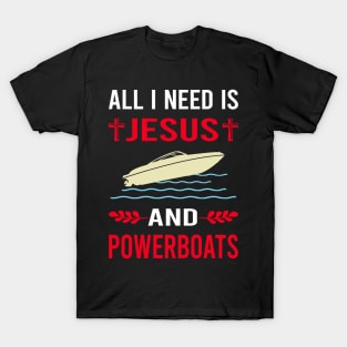 I Need Jesus And Powerboat Powerboats T-Shirt